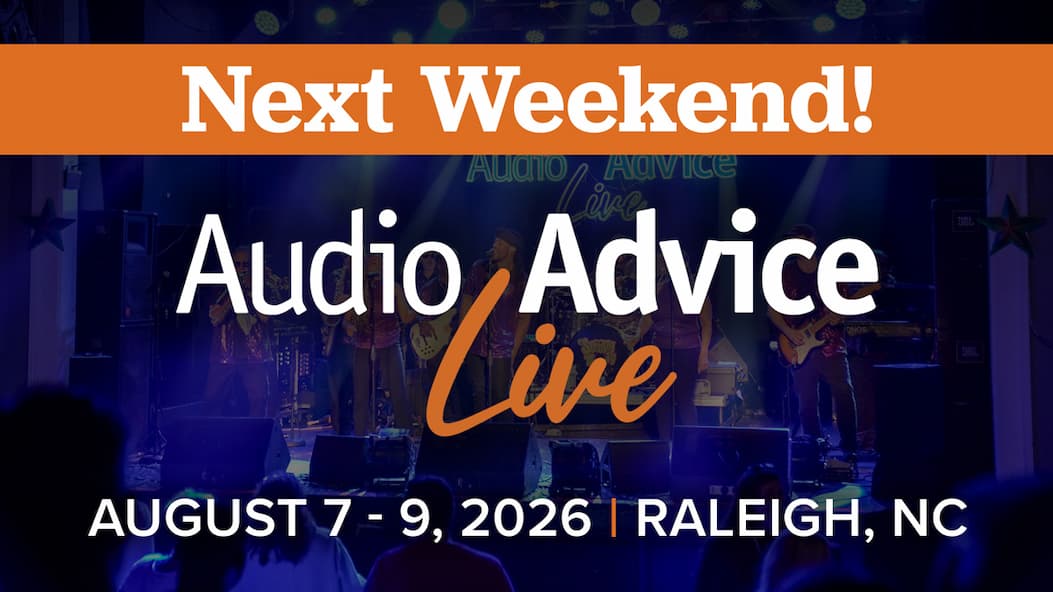 NEXT WEEKEND! Audio Advice Live. August 7-9, 2026 | Raleigh, NC