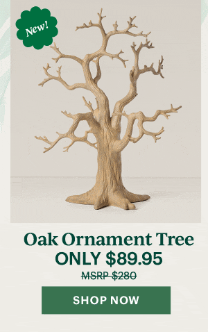 New!  Oak Ornament Tree  ONLY $89.95  [SHOP NOW]