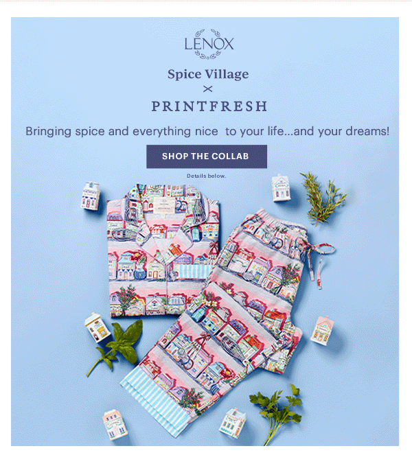 LENOX  Spice Village x PRINTFRESH  Bringing spice and everything nice to your life...and your dreams!  [SHOP THE COLLAB] Details below.