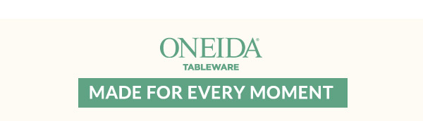 ONEIDA  TABLEWARE  [MADE FOR EVERY MOMENT]