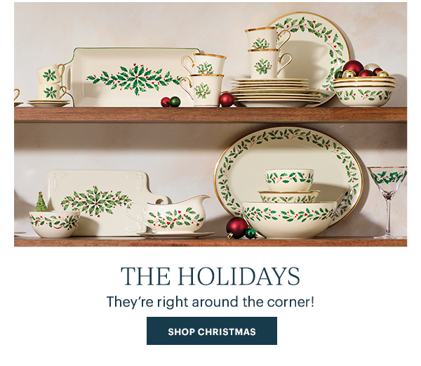 THE HOLIDAYS  They're right around the corner!  [SHOP CHRISTMAS]