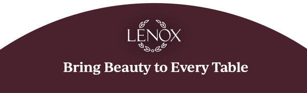 LENOX  Bring Beauty to Every Table