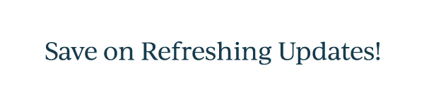 Save on Refreshing Updates!