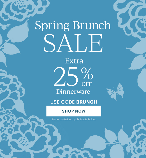 Spring Brunch Sale: Extra 25% Off Dinnerware. Use Code BRUNCH. SHOP NOW