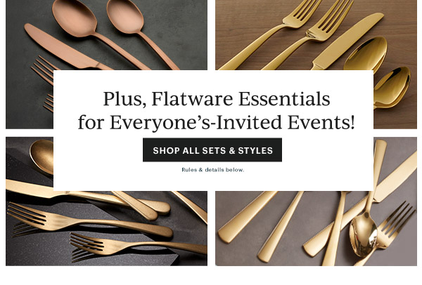 Plus, Flatware Essentials for Everyone's-Invited Events!  [SHOP ALL SETS & STYLES] Rules & details below.