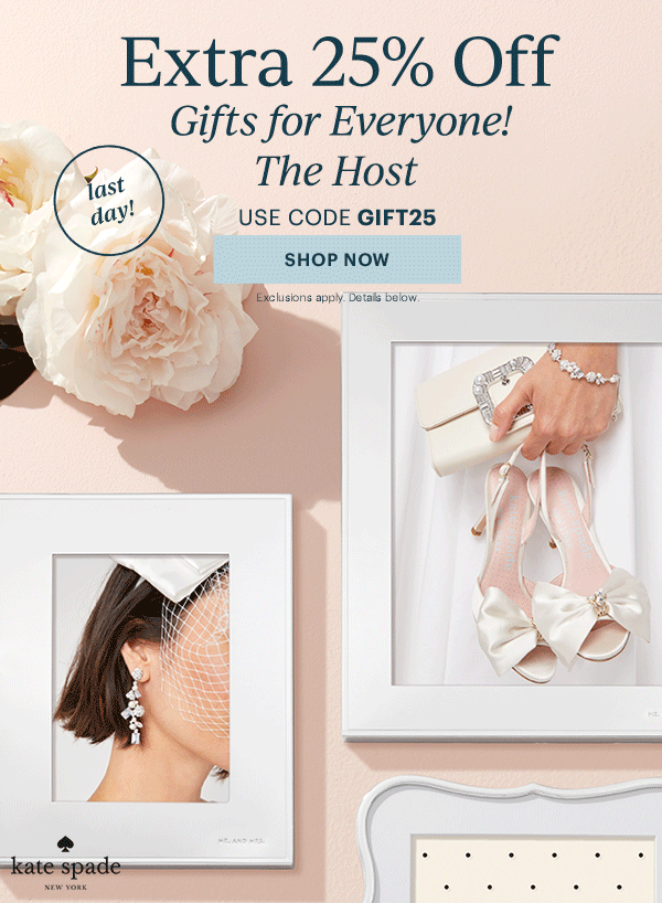 Extra 25% Off  Gifts for Everyone!  The Couple  The Host  The Family  The Baby  USE CODE GIFT25  [SHOP NOW] Exclusions apply. Details below.  last day!