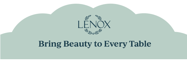 LENOX  Bring Beauty to Every Table
