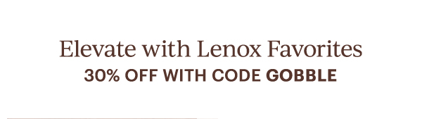 Elevate with Lenox Favorites  30% OFF WITH CODE GOBBLE
