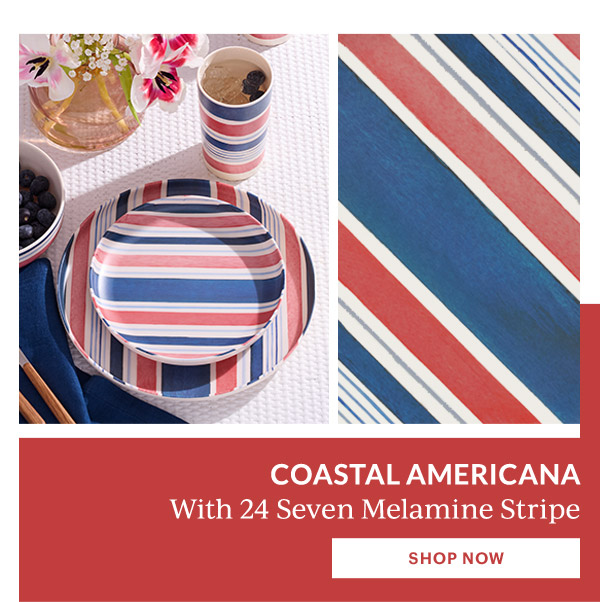 COASTAL AMERICANA  With 24 Seven Melamine Stripe  [SHOP NOW]