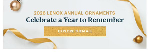 2026 LENOX ANNUAL ORNAMENTS  Celebrate a Year to Remember  [EXPLORE THEM ALL]
