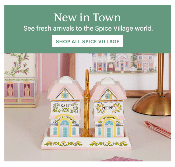 New in Town  See fresh arrivals to the Spice Village world.  [SHOP ALL SPICE VILLAGE]