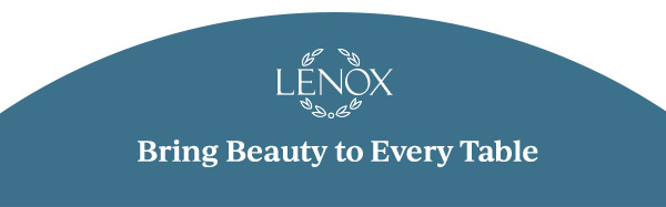 LENOX  Bring Beauty to Every Table