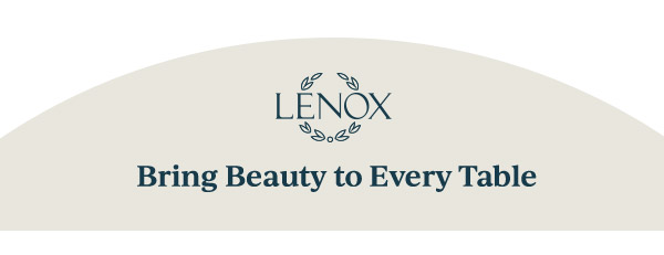 LENOX  Bring Beauty to Every Table