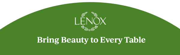 LENOX  Bring Beauty to Every Table