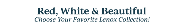 Red, White & Beautiful  Choose Your Favorite Lenox Collection!