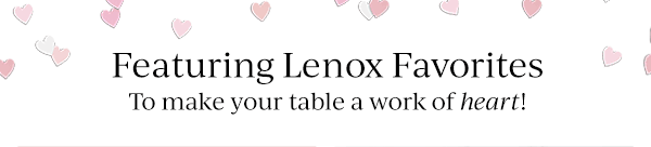 Featuring Lenox Favorites  To make your table a work of heart!