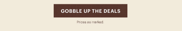 [GOBBLE UP THE DEALS] Prices as marked.