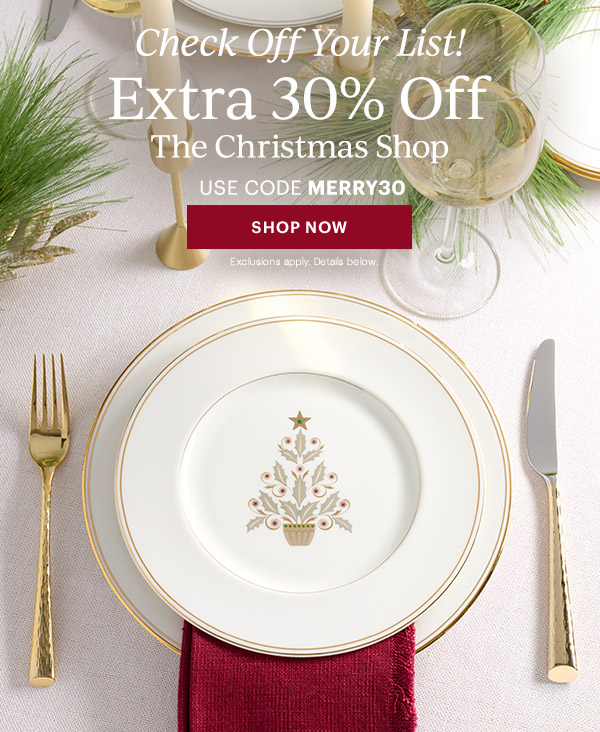 Check Off Your List!  Extra 30% Off  The Christmas Shop  USE CODE MERRY30  [SHOP NOW] Exclusions apply. Details below.