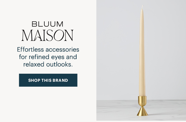 BLUUM MAISON  Effortless accessories for refined eyes and relaxed outlooks.  [SHOP THIS BRAND]