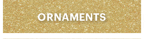 ORNAMENTS