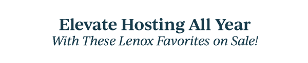 Elevate Hosting All Year  With These Lenox Favorites on Sale!