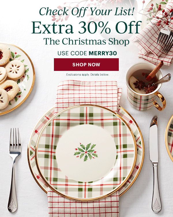 Check Off Your List!  Extra 30% Off  The Christmas Shop  USE CODE MERRY30  [SHOP NOW] Exclusions apply. Details below.