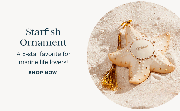 Starfish Ornament  A 5-star favorite for marine life lovers!  SHOP NOW