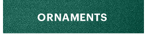ORNAMENTS
