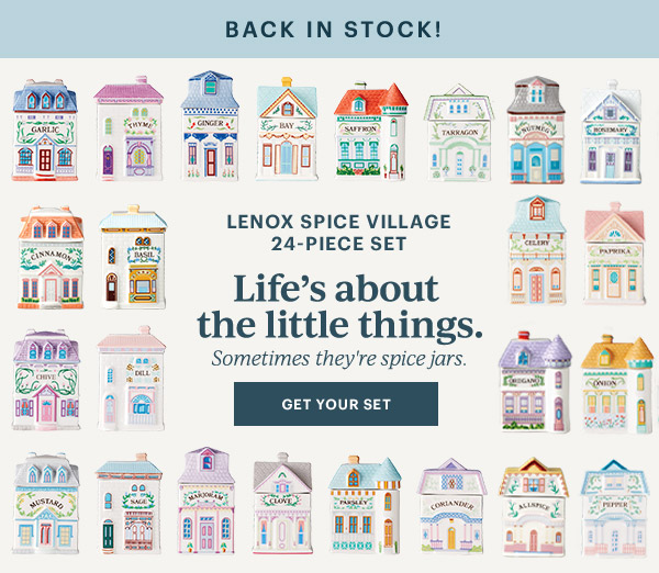 BACK IN STOCK!  LENOX SPICE VILLAGE 24-PIECE SET  Life's about the little things.  Sometimes they're spice jars.  [GET YOUR SET]
