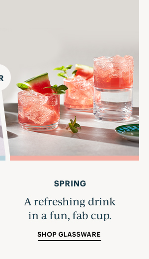 Spring: A refreshing drink in a fun, fab cup. SHOP GLASSWARE