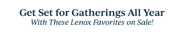 Get Set for Gatherings All Year  With These Lenox Favorites on Sale!