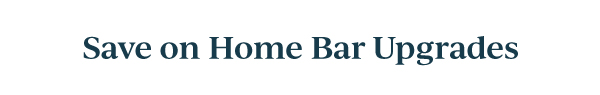 Save on Home Bar Upgrades