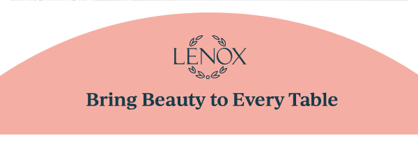 LENOX  Bring Beauty to Every Table