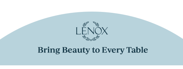 LENOX  Bring Beauty to Every Table