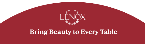 LENOX  Bring Beauty to Every Table