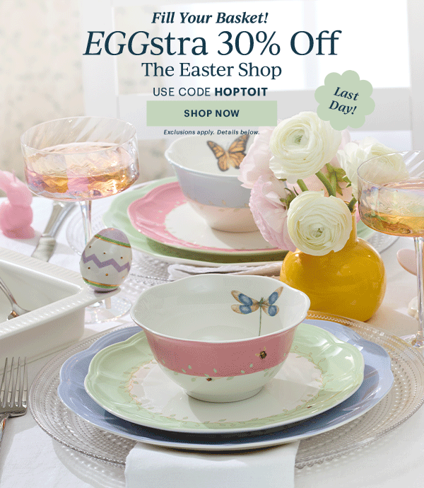 Fill Your Basket!  EGGstra 30% Off  The Easter Shop  USE CODE HOPTOIT  [SHOP NOW] Exclusions apply. Details below.  Last Day!