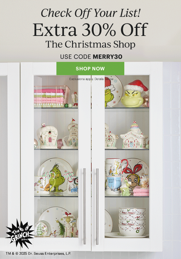 Check Off Your List!  Extra 30% Off  The Christmas Shop  USE CODE MERRY30  [SHOP NOW] Exclusions apply. Details below.