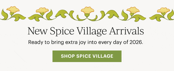 New Spice Village Arrivals  Ready to bring extra joy into every day of 2026.  [SHOP SPICE VILLAGE]