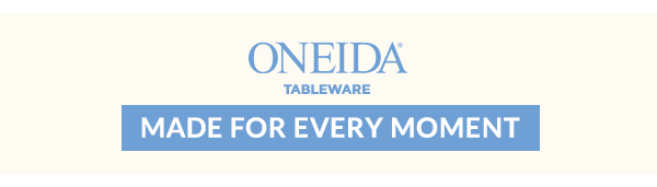 ONEIDA  TABLEWARE  [MADE FOR EVERY MOMENT]