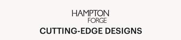 HAMPTON FORGE CUTTING-EDGE DESIGNS