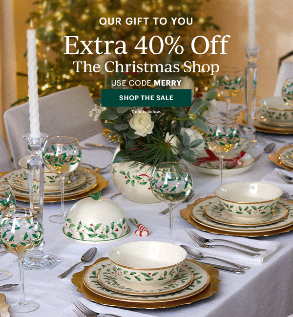 OUR GIFT TO YOU  Extra 40% Off  The Christmas Shop  USE CODE MERRY  [SHOP THE SALE] Details below.