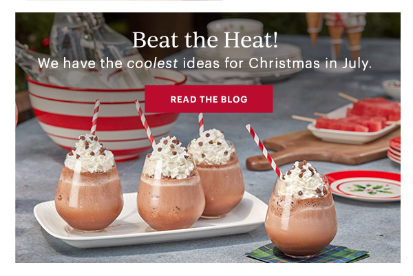 Beat the Heat!  We have the coolest ideas for Christmas in July.  [READ THE BLOG]