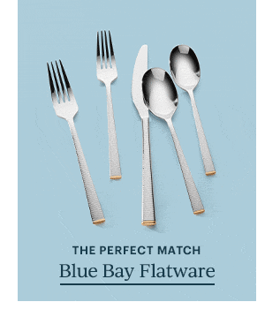 THE PERFECT MATCH Blue Bay Flatware