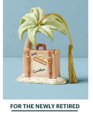 FOR THE NEWLY RETIRED