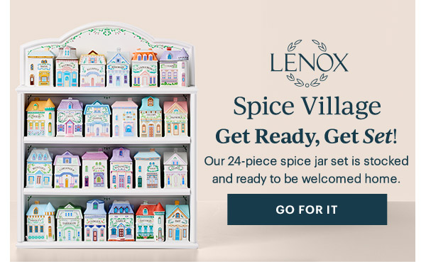 LENOX  Spice Village  Get Ready, Get Set  Our 24-piece spice jar set is stocked and ready to be welcomed home.  [GO FOR IT]