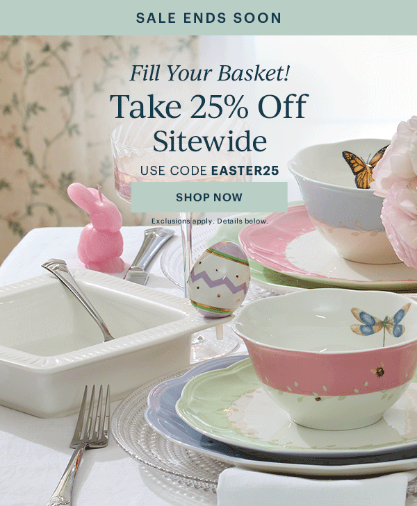 SALE ENDS SOON  Fill Your Basket!  Take 25% Off Sitewide  USE CODE EASTER25  [SHOP NOW] Exclusions apply. Details below.
