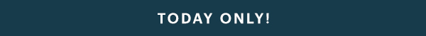 TODAY ONLY!