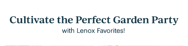 Cultivate the Perfect Garden Party  with Lenox Favorites!