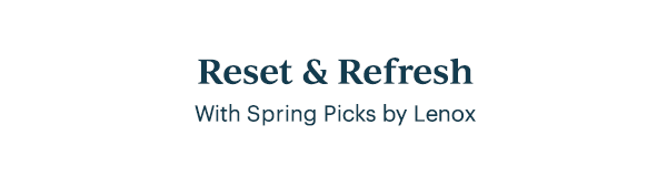 Reset & Refresh  With Spring Picks by Lenox