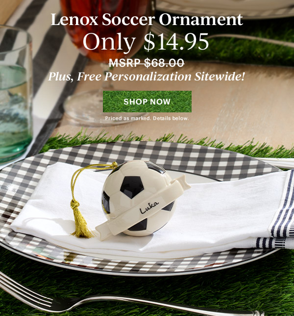 Lenox Soccer Ornament  Only $14.95  Plus, Free Personalization Sitewide!  [SHOP NOW] Priced as marked. Details below.